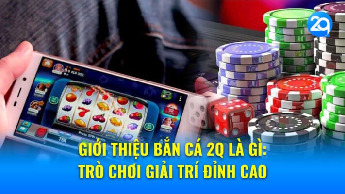 Giới thiệu Bắn Cá 2q là gì: Trò chơi giải trí đỉnh cao