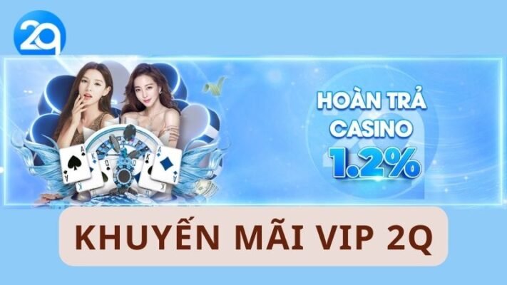 Khuyến mãi VIP 2Q Cơ hội vàng cho game thủ cá cược đổi thưởng