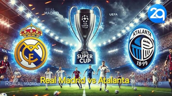 Tin tức bóng đá: Siêu cúp Châu Âu, Real Madrid - Atalanta